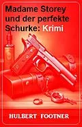 E-Book (epub) Madame Storey und der perfekte Schurke: Krimi von Hulbert Footner