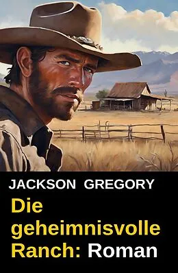 E-Book (epub) Die geheimnisvolle Ranch: Roman von Jackson Gregory