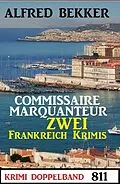 E-Book (epub) Krimi Doppelband 811 - Commissaire Marquanteur: Zwei Frankreich Krimis von Alfred Bekker
