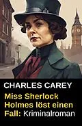 E-Book (epub) Miss Sherlock Holmes löst einen Fall: Kriminalroman von Charles Carey