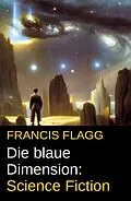 E-Book (epub) Die blaue Dimension: Science Fiction von Francis Flagg