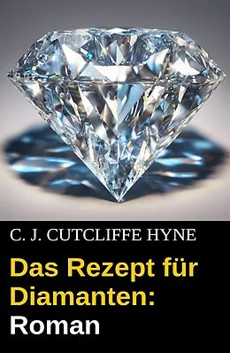 E-Book (epub) Das Rezept für Diamanten: Roman von C. J. Cutcliffe Hyne