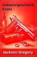 E-Book (epub) Indianergeschenk: Krimi von Jackson Gregory