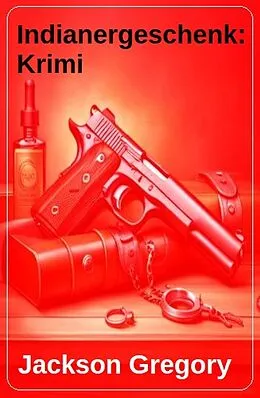 E-Book (epub) Indianergeschenk: Krimi von Jackson Gregory
