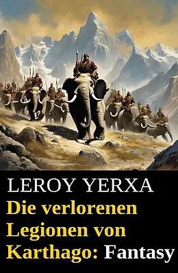 E-Book (epub) Die verlorenen Legionen von Karthago: Fantasy von Leroy Yerxa