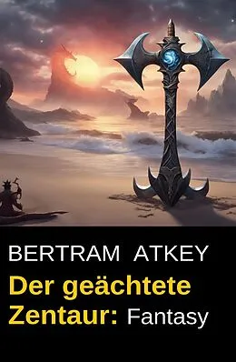 E-Book (epub) Der geächtete Zentaur: Fantasy von Bertram Atkey