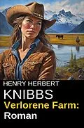 E-Book (epub) Verlorene Farm: Roman von Henry Herbert Knibbs