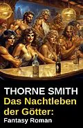E-Book (epub) Das Nachtleben der Götter: Fantasy Roman von Thorne Smith