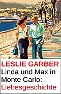E-Book (epub) Linda und Max in Monte Carlo: Liebesgeschichte von Leslie Garber