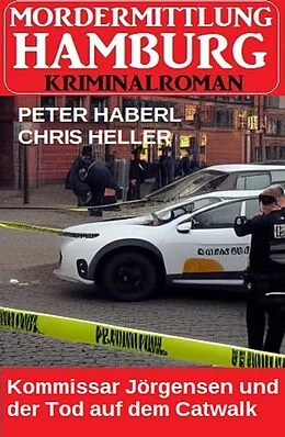 E-Book (epub) Kommissar Jörgensen und der Tod auf dem Catwalk: Mordermittlung Hamburg Kriminalroman von Peter Haberl