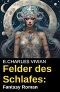 E-Book (epub) Felder des Schlafes: Fantasy Roman von E. Charles Vivian