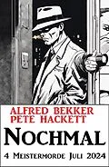E-Book (epub) Nochmal 4 Meistermorde Juli 2024 von Alfred Bekker, Pete Hackett