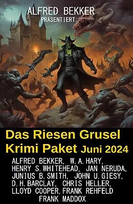 E-Book (epub) Das Riesen Grusel Krimi Paket Juni 2024 von Alfred Bekker, John U. Giesy, Junius B. Smith