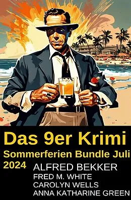 E-Book (epub) Das 9er Krimi Sommerferien Bundle Juli 2024 von Alfred Bekker, Fred M. White, Anna Katharine Green