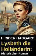E-Book (epub) Lysbeth die Holländerin: Historischer Roman von H. Rider Haggard