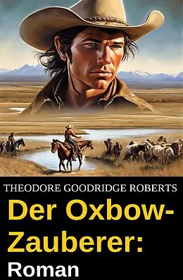 E-Book (epub) Der Oxbow-Zauberer: Roman von Theodore Goodridge Roberts