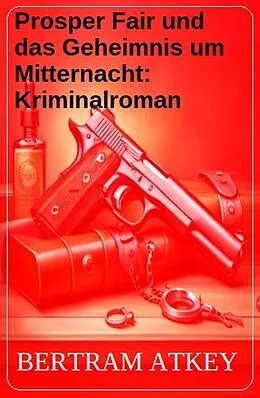 E-Book (epub) Prosper Fair und das Geheimnis um Mitternacht: Kriminalroman von Bertram Atkey