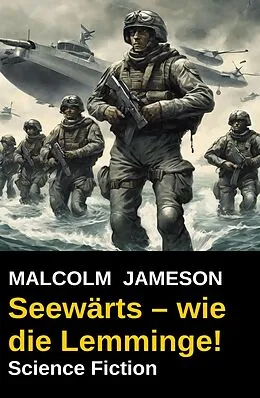 E-Book (epub) Seewärts - wie die Lemminge! Science Fiction von Malcolm Jameson
