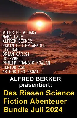 E-Book (epub) Das Riesen Science Fiction Abenteuer Bundle Juli 2024 von Alfred Bekker, Philip Francis Nowlan, Jo Zybell