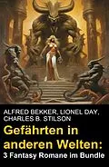 E-Book (epub) Gefährten in anderen Welten: 3 Fantasy Romane im Bundle von Alfred Bekker, Lionel Day, Charles B. Stilson