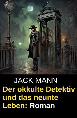 E-Book (epub) Der okkulte Detektiv und das neunte Leben: Roman von Jack Mann