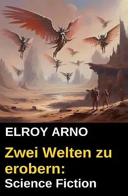 E-Book (epub) Zwei Welten zu erobern: Science Fiction von Elroy Arno