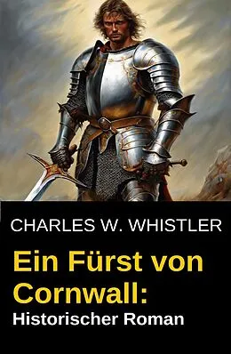 E-Book (epub) Ein Fürst von Cornwall: Historischer Roman von Charles M. Whistler