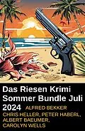 E-Book (epub) Das Riesen Krimi Sommer Bundle Juli 2024 von Alfred Bekker, Chris Heller, Peter Haberl
