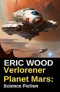 E-Book (epub) Verlorener Planet Mars: Science Fiction von Eric Wood