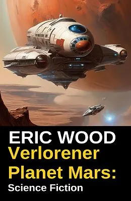 E-Book (epub) Verlorener Planet Mars: Science Fiction von Eric Wood