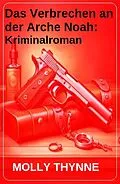 E-Book (epub) Das Verbrechen an der Arche Noah: Kriminalroman von Molly Thynne