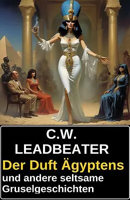 E-Book (epub) Der Duft Ägyptens und andere seltsame Gruselgeschichten von C. W. Leadbeater