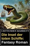 E-Book (epub) Die Insel der toten Schiffe: Fantasy Roman von Crittenden Marriott