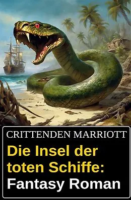 E-Book (epub) Die Insel der toten Schiffe: Fantasy Roman von Crittenden Marriott