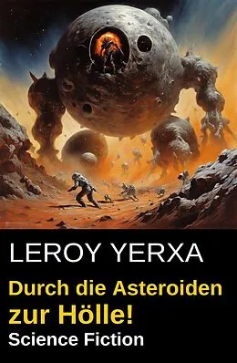 E-Book (epub) Durch die Asteroiden zur Hölle! Science Fiction von Leroy Yerxa