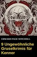E-Book (epub) 9 Ungewöhnliche Gruselkrimis für Kenner von Edward Page Mitchell