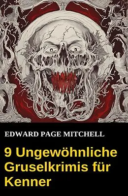 E-Book (epub) 9 Ungewöhnliche Gruselkrimis für Kenner von Edward Page Mitchell