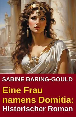 E-Book (epub) Eine Frau namens Domitia: Historischer Roman von Sabine Baring-Gould