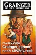E-Book (epub) Grainger kommt nach Silver Creek: Western von Frank Maddox