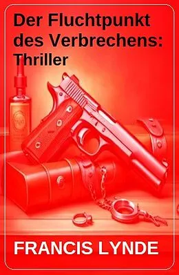 E-Book (epub) Der Fluchtpunkt des Verbrechens: Thriller von Francis Lynde