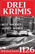 E-Book (epub) Drei Krimis Spezialband 1126 von Alfred Bekker, Pete Hackett