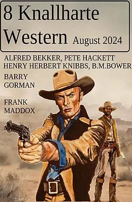E-Book (epub) 8 Knallharte Western August 2024 von Alfred Bekker, Frank Maddox, Pete Hackett