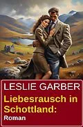 E-Book (epub) Liebesrausch in Schottland: Roman von Leslie Garber