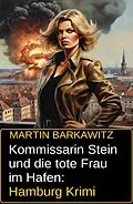 E-Book (epub) Kommissarin Stein und die tote Frau im Hafen: Hamburg Krimi von Martin Barkawitz