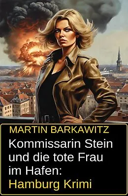 E-Book (epub) Kommissarin Stein und die tote Frau im Hafen: Hamburg Krimi von Martin Barkawitz