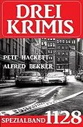 E-Book (epub) Drei Krimis Spezialband 1128 von Alfred Bekker, Pete Hackett