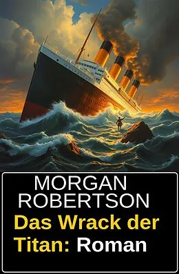 E-Book (epub) Das Wrack der Titan: Roman von Morgan Robertson