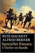 E-Book (epub) Spezieller Einsatz: 4 Thriller im Bundle von Alfred Bekker, Pete Hackett