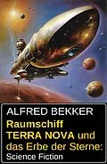 E-Book (epub) Raumschiff TERRA NOVA und das Erbe der Sterne: Science Fiction von Alfred Bekker