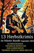 E-Book (epub) 13 Herbstkrimis im Mörder Bundle September 2024 von Alfred Bekker, Chris Heller, Franklin Donovan